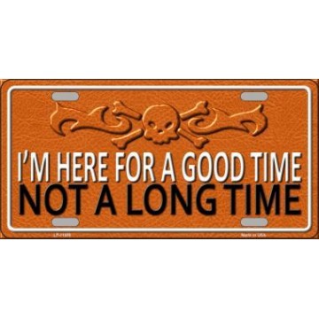 Here For Good Time Not Long Time Metal License Plate